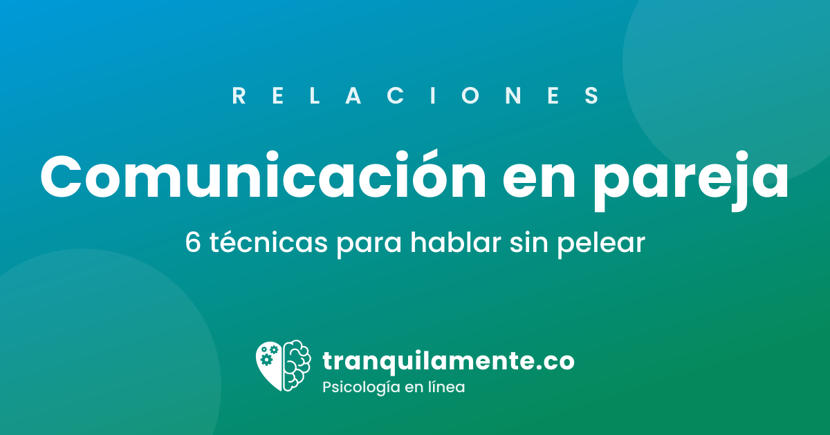 Cómo comunicarse mejor en pareja: 6 técnicas para hablar sin
  pelear