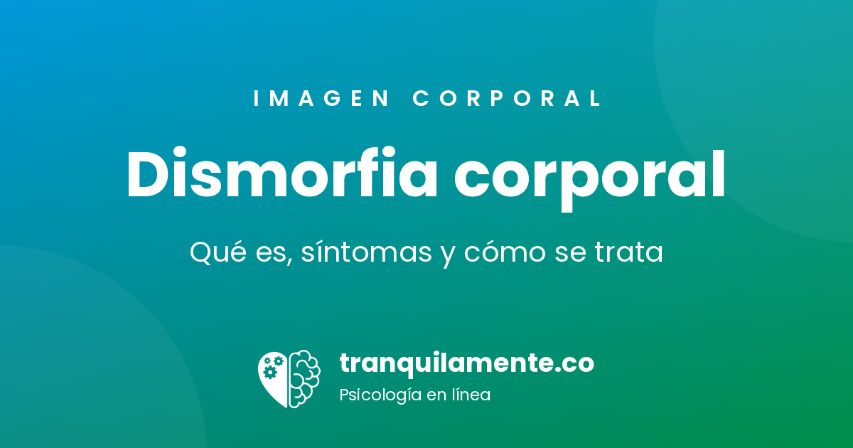Dismorfia corporal: qué es, síntomas y cómo se trata