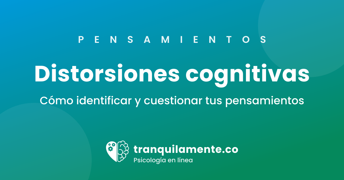 Distorsiones cognitivas: qué son, tipos de distorsión y cómo enfrentarlas