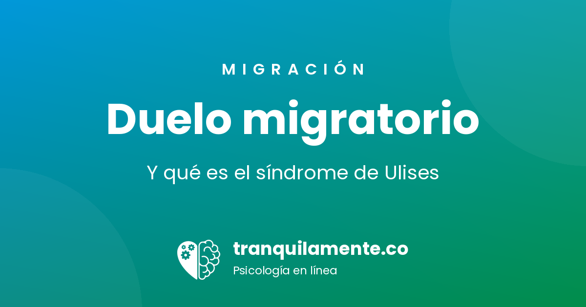 Duelo migratorio y síndrome de Ulises: qué son y cómo se tratan