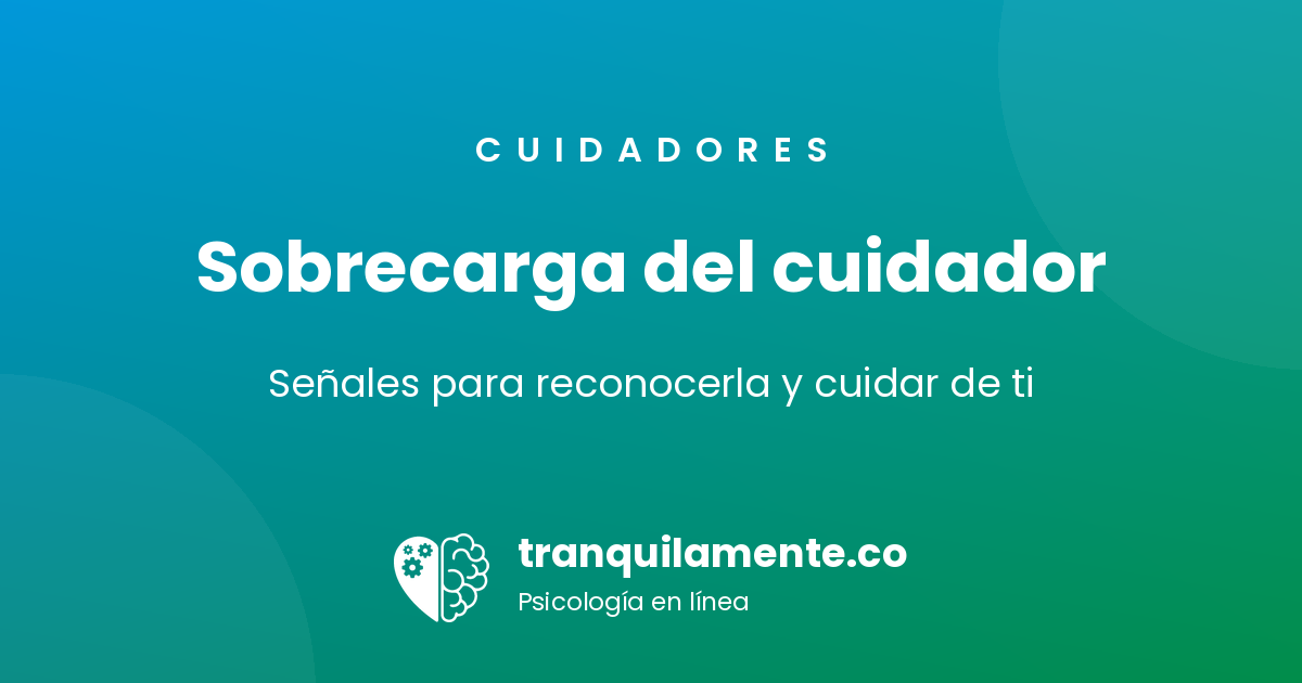 Sobrecarga del cuidador: señales para reconocerla y cuidar de ti