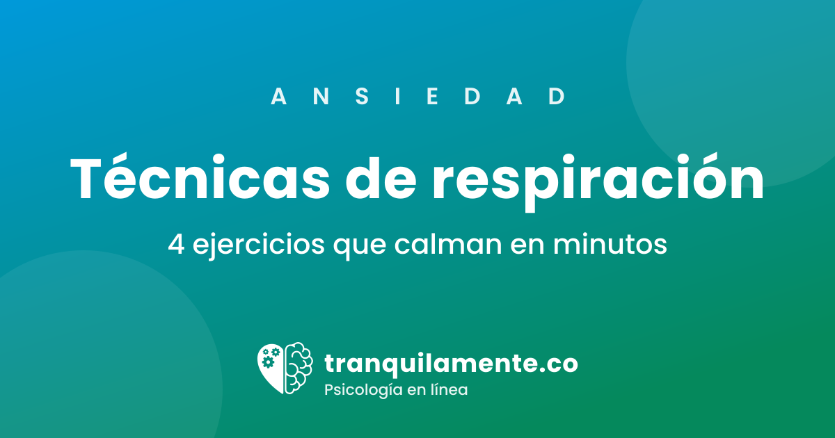 Técnicas de respiración para la ansiedad: 4 ejercicios que sí funcionan