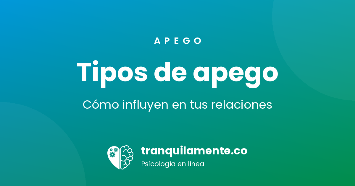 Tipos de apego: cuáles son y cómo influyen en tus relaciones